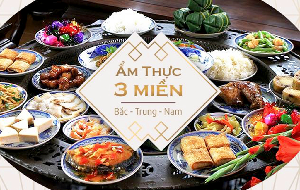 Nét đẹp tinh túy dân tộc thể hiện qua nền ẩm thực ba miền Bắc Trung Nam